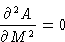 \begin{displaymath}
\frac{\partial^2A}{\partial M^2}=0
 \end{displaymath}