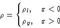 \begin{displaymath}
\rho = 
 \begin{cases}
 \rho_l, & x<0\\  \rho_g, & x\gt
 \end{cases}\end{displaymath}