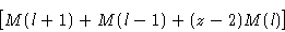 \begin{displaymath}
\bigl[M(l+1)+M(l-1)+(z-2)M(l)\bigr]
 \end{displaymath}