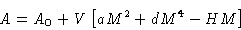 \begin{displaymath}
A = A_0+V\left[aM^2+dM^4-HM\right]\end{displaymath}