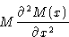 \begin{displaymath}
M\frac{\partial^2 M(x)}{\partial x^2}\end{displaymath}