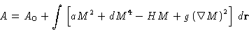 \begin{displaymath}
 A= A_0 + \int\left[aM^2+dM^4-HM+g\left(\nabla M\right)^2\right]\,d\mathbf{r}\end{displaymath}