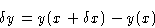 \begin{displaymath}
\delta y = y(x+\delta x) -y (x)\end{displaymath}