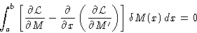 \begin{displaymath}
\int_a^b \left[\frac{\partial\mathcal{L}}{\partial
 M}- \fra...
 ...ial\mathcal{L}}{\partial M'}\right)\right]\delta
 M(x)\,dx = 0 \end{displaymath}