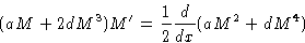 \begin{displaymath}
(aM+2dM^3)M' = \frac12\frac{d}{dx}(aM^2+dM^4)\end{displaymath}