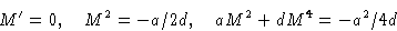 \begin{displaymath}
M'=0,\quad M^2=-a/2d, \quad aM^2+dM^4=-a^2/4d\end{displaymath}