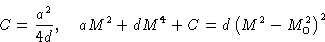 \begin{displaymath}
C = \frac{a^2}{4d},\quad
 aM^2+dM^4+C = d\left(M^2-M_0^2\right)^2\end{displaymath}