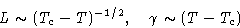 \begin{displaymath}
L\sim (T_c-T)^{-1/2},\quad \gamma\sim(T-T_c)\end{displaymath}