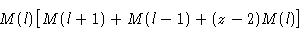 \begin{displaymath}
M(l)\bigl[M(l+1)+M(l-1)+(z-2)M(l)\bigr]
 \end{displaymath}