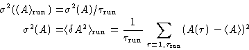 \begin{displaymath}
\begin{aligned}
\sigma^2(\langle A\rangle_{\text{run}}) =& \...
...1,\tau_{\text{run}}}(A(\tau) - \langle A\rangle)^2\end{aligned}\end{displaymath}