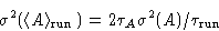 \begin{displaymath}
\sigma^2(\langle A\rangle_{\text{run}}) = 2\tau_A \sigma^2(A)/\tau_{\text{run}}\end{displaymath}