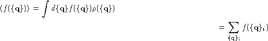 \begin{multline*}
\langle f(\{\mathbf{q}\})\rangle = \int d\{\mathbf{q}\} f(\{\m...
 ...o(\{\mathbf{q}\}) \ = \sum_{\{\mathbf{q}\}_i}f(\{\mathbf{q}\}_i)\end{multline*}