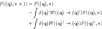 \begin{displaymath}
\begin{aligned}
 P(\{\mathbf{q}\},n+1) &= P(\{\mathbf{q}\},n...
 ...'\rightarrow\{\mathbf{q}\}) P(\{\mathbf{q}\}',n) \end{aligned} \end{displaymath}