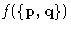 $f(\{\mathbf{p},\mathbf{q}\})$