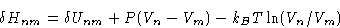 \begin{displaymath}
\delta H_{nm} = \delta U_{nm} + P (V_n - V_m) - k_BT\ln(V_n/V_m)\end{displaymath}