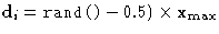 $\mathbf{d}_i =
 \ensuremath{\text{\texttt{rand()}}}-0.5)\times\mathbf{x}_{\max}$