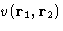 $v(\mathbf{r}_1,\mathbf{r}_2)$