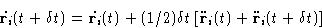 \begin{displaymath}
\dot{\mathbf{r}_i}(t+\delta t) = \dot{\mathbf{r}_i}(t) + 
(1...
 ...dot{\mathbf{r}}_i(t)
+ \ddot{\mathbf{r}}_i(t+\delta t) \right ]\end{displaymath}