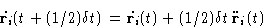 \begin{displaymath}
\dot{\mathbf{r}_i}(t+(1/2)\delta t) = \dot{\mathbf{r}_i}(t) +
 (1/2)\delta t \, \ddot{\mathbf{r}}_i(t)\end{displaymath}