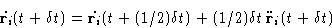 \begin{displaymath}
\dot{\mathbf{r}_i}(t+\delta t) = \dot{\mathbf{r}_i}(t+(1/2)\delta t) 
+ (1/2)\delta t \, \ddot{\mathbf{r}}_i(t+\delta t)\end{displaymath}