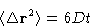 \begin{displaymath}
\langle \Delta \mathbf{r}^2\rangle = 6Dt\end{displaymath}