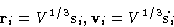 \begin{displaymath}
\mathbf{r}_i = V^{1/3} \mathbf{s}_i, \mathbf{v}_i = V^{1/3} \dot{\mathbf{s}_i}\end{displaymath}