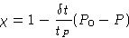 \begin{displaymath}
\chi=1-\frac{\delta t}{t_P}(P_0-P)\end{displaymath}