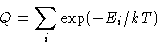 \begin{displaymath}
Q = \sum_i \exp(-E_i/kT)
\end{displaymath}