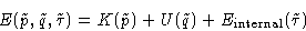 \begin{displaymath}
E(\tilde p,\tilde q,\tilde\tau)= K(\tilde p) + U(\tilde q) +
E_{\text{internal}}(\tilde \tau)\end{displaymath}