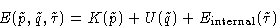 \begin{displaymath}
E(\tilde p,\tilde q,\tilde\tau)= K(\tilde p) + U(\tilde q) +
 E_{\text{internal}}(\tilde \tau)\end{displaymath}