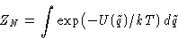\begin{displaymath}
Z_N = \int\exp\bigl(-U(\tilde q)/kT)\,d\tilde q
\end{displaymath}