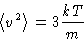 \begin{displaymath}
\left\langle v^2\right\rangle = 3\frac{kT}{m}\end{displaymath}