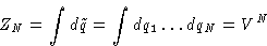 \begin{displaymath}
Z_N = \int d\tilde q = \int dq_1\dots dq_N = V^N
 \end{displaymath}