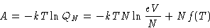 \begin{displaymath}
A = - kT\ln Q_N = -kTN\ln\frac{eV}{N} + Nf(T)\end{displaymath}