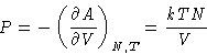 \begin{displaymath}
P = -\left(\frac{\partial A}{\partial V}\right)_{N,T} = \frac{kTN}{V}\end{displaymath}