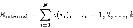 \begin{displaymath}
E_{\text{internal}} = \sum_{i=1}^N\epsilon(\tau_i),\quad \tau_i=1,2,\dots,k
\end{displaymath}