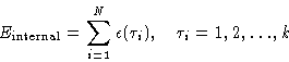 \begin{displaymath}
E_{\text{internal}} = \sum_{i=1}^N\epsilon(\tau_i),\quad \tau_i=1,2,\dots,k
 \end{displaymath}