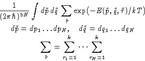 \begin{displaymath}
\begin{gathered}
\frac{1}{(2\pi\hbar)^{3N}}\int d\tilde p\,...
...au} = \sum_{\tau_1=1}^k \dots \sum_{\tau_N=1}^k
\end{gathered}\end{displaymath}