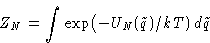 \begin{displaymath}
Z_N = \int\exp\bigl(-U_N(\tilde q)/kT)\,d\tilde q\end{displaymath}