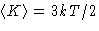 $\left\langle K\right\rangle=3kT/2$