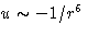 $u\sim-1/r^6$