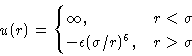\begin{displaymath}
u(r) =
\begin{cases}
\infty,& r<\sigma\ -\epsilon(\sigma/r)^6,& r\gt\sigma
\end{cases} \end{displaymath}