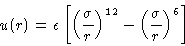 \begin{displaymath}
u(r) = \epsilon\left[\left(\frac{\sigma}{r}\right)^{12} -
 \left(\frac{\sigma}{r}\right)^{6}\right] 
 \end{displaymath}