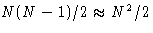 $N(N-1)/2\approx N^2/2$