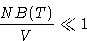 \begin{displaymath}
\frac{NB(T)}{V}\ll 1\end{displaymath}