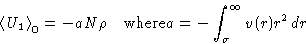 \begin{displaymath}
\left\langle U_1\right\rangle_0= -aN\rho \quad \mathrm{where} a=-\int_\sigma^\infty v(r)r^2dr\end{displaymath}