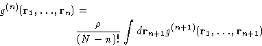 \begin{displaymath}
 \begin{aligned}
 g^{(n)}({\mathbf{r}_1,\dots,\mathbf{r}_n})...
 ...^{(n+1)}({\mathbf{r}_1,\dots,\mathbf{r}_{n+1}}) 
 \end{aligned}\end{displaymath}