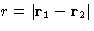 $r=\left\vert\mathbf{r}_1-\mathbf{r}_2\right\rvert$