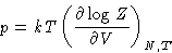 \begin{displaymath}
p=kT\left( \frac{\partial \log Z}{\partial V}\right) _{N,T}\end{displaymath}