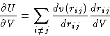 \begin{displaymath}
\frac{\partial U}{\partial V}=\sum_{i\neq j}
\frac{dv(r_{ij})}{dr_{ij}}\frac{dr_{ij}}{dV} \end{displaymath}